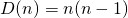 {D(n)= n(n-1)}